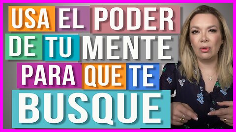 Enamora con el Poder de tu Mente | Las 3 cosas que debes cambiar