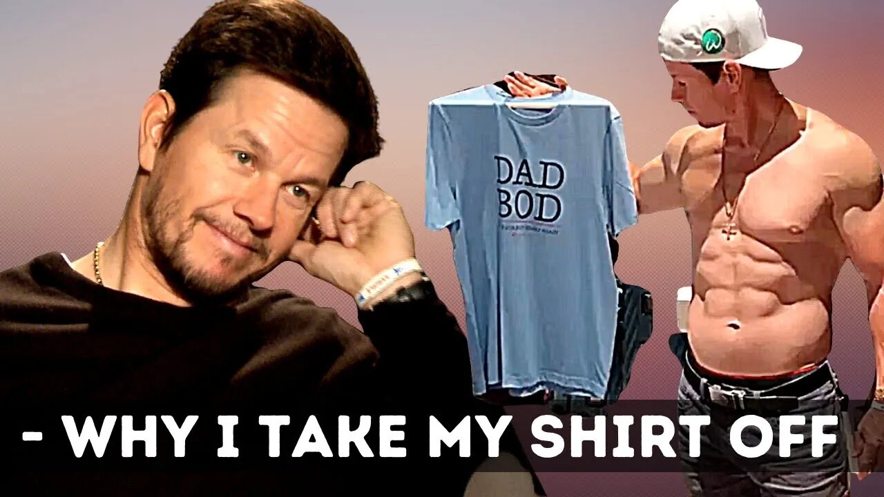 Why Mark Wahlberg Takes His Shirt Off all the Time