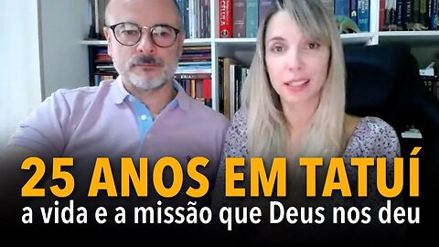 25 anos em Tatuí: a vida e a missão que Deus nos deu