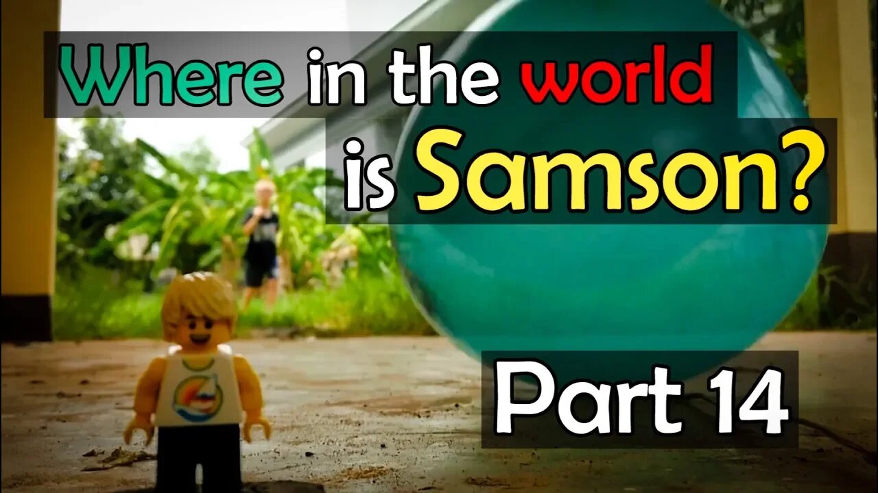 Where in the World is Samson? (Part 14)