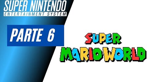 SUPER MARIO WORLD - PARTE 6 (SNES)