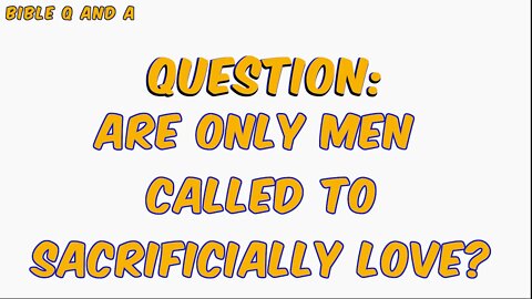 Are Only Men Called to Sacrificially Love?