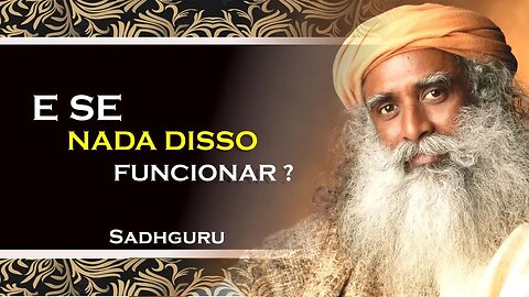 O QUE VOCÊ VAI FAZER SE NADA DISSO FUNCIONAR , SADHGURU DUBLADO