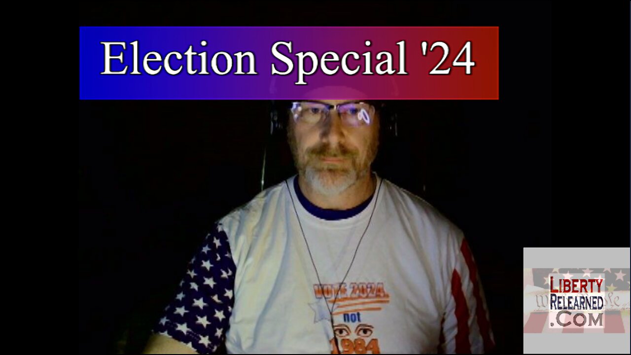 Liberty Relearned Election Special 24