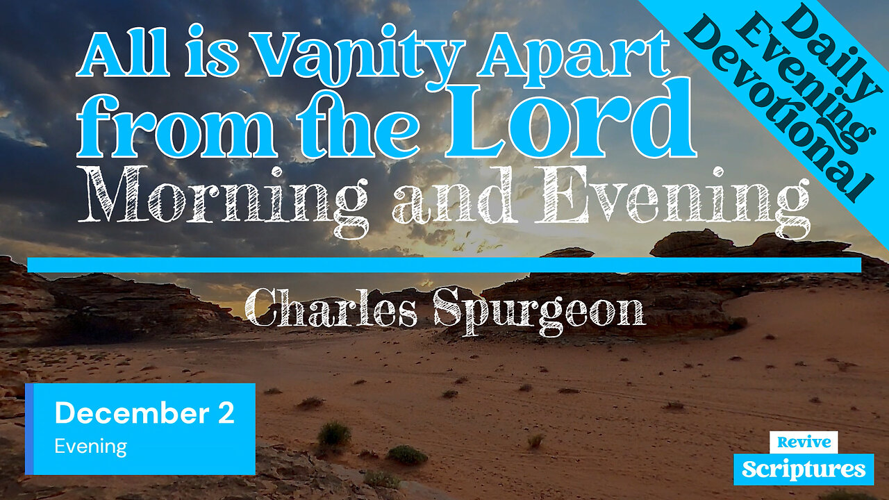 December 2 Evening Devotional | All Is Vanity Apart From the Lord | Morning and Evening by Spurgeon