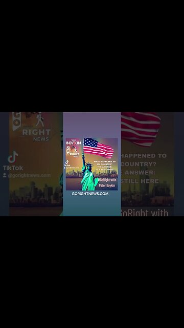 WHAT HAPPENED TO MY COUNTRY? THE ANSWER: IT'S STILL HERE #GoRightNews