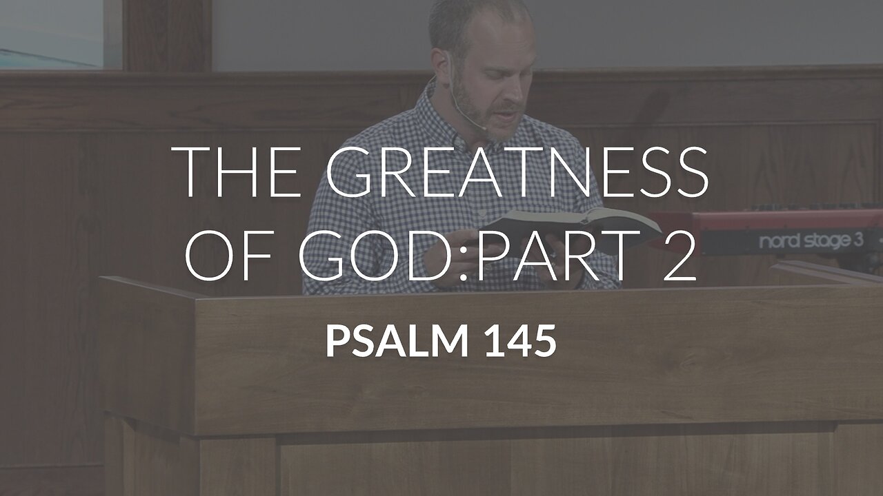 The Greatness of God: Part 2 (Psalm 145)