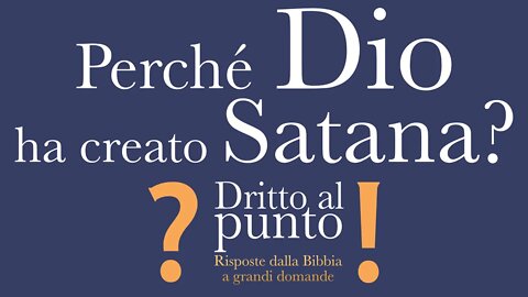 Perché Dio ha creato Satana? - Dritto al punto