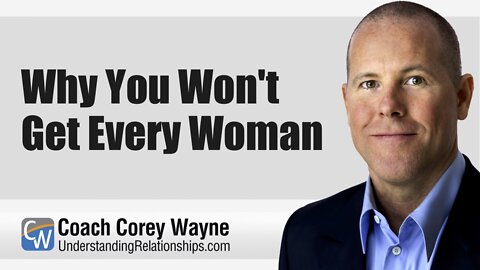 Why You Won't Get Every Woman