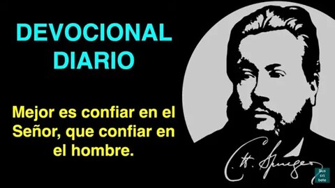 Mejor es confiar en el Señor, que confiar en el hombre. (Salmo 118,8) Devocional Charles Spurgeon