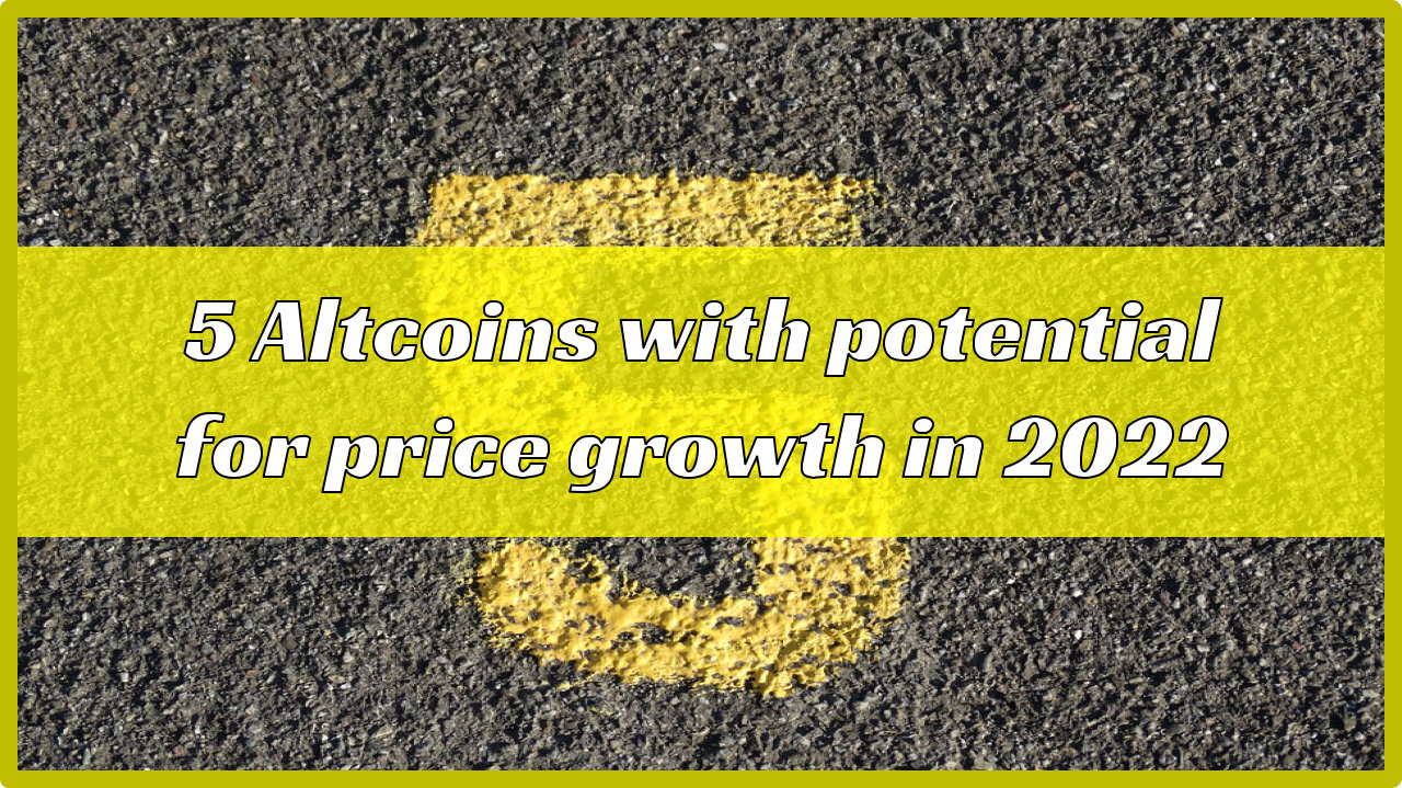 5 altcoins with potential for price growth in 2022