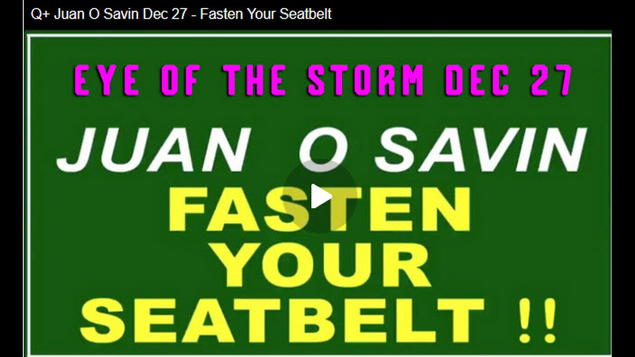 Q+ Juan O Savin Dec 27 - Fasten Your Seatbelt!!