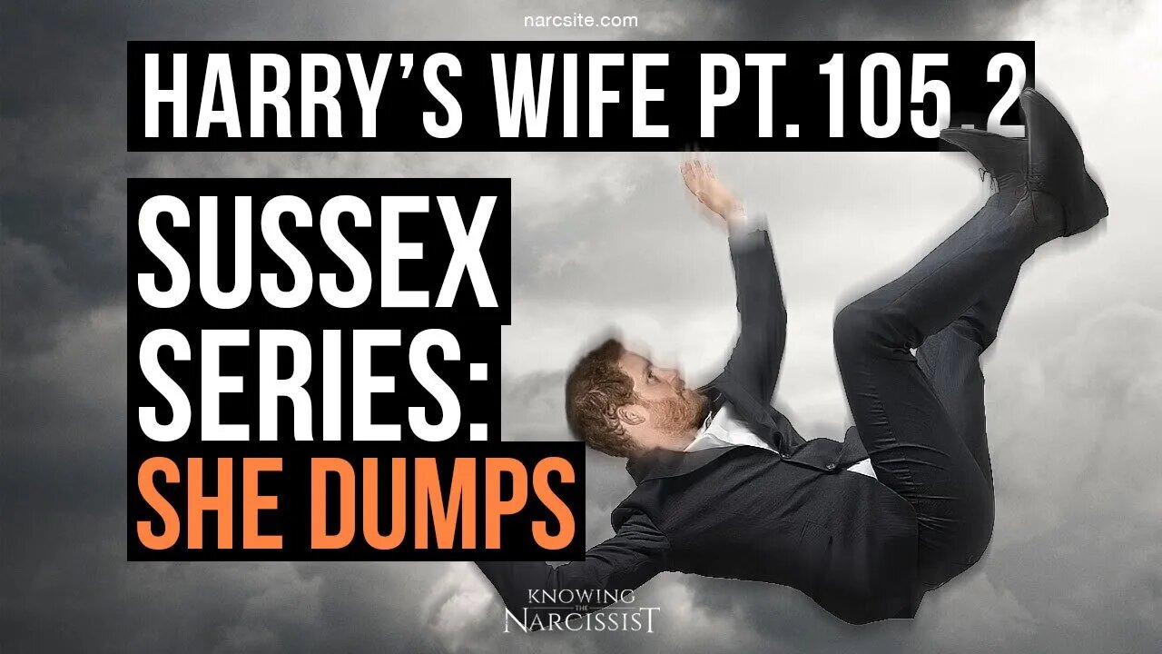 Meghan Markle : Harry´s Wife 105.2The Sussex Series : She Dumps!