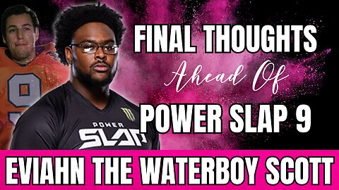 Eviahn "The Waterboy" Scott's Final Thoughts Ahead Of Power Slap 9!