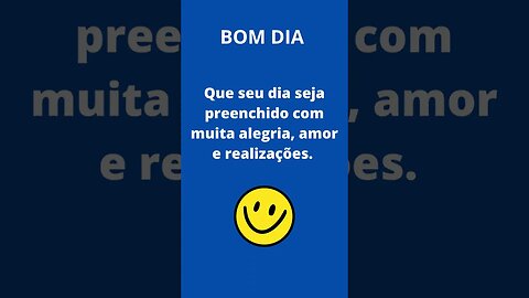 BOM DIA Que seu dia seja preenchido com muita alegria, amor e realizações