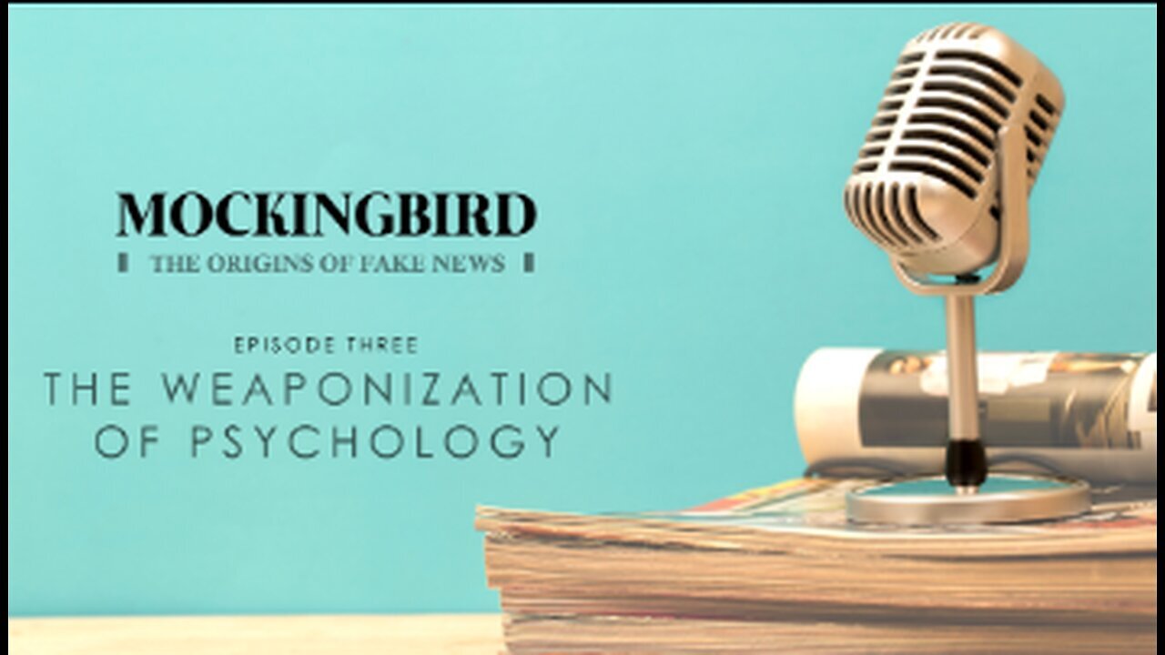 MOCKINGBIRD | THE ORIGINS OF FAKE NEWS |3| THE WEAPONIZATION OF PSYCHOLOGY