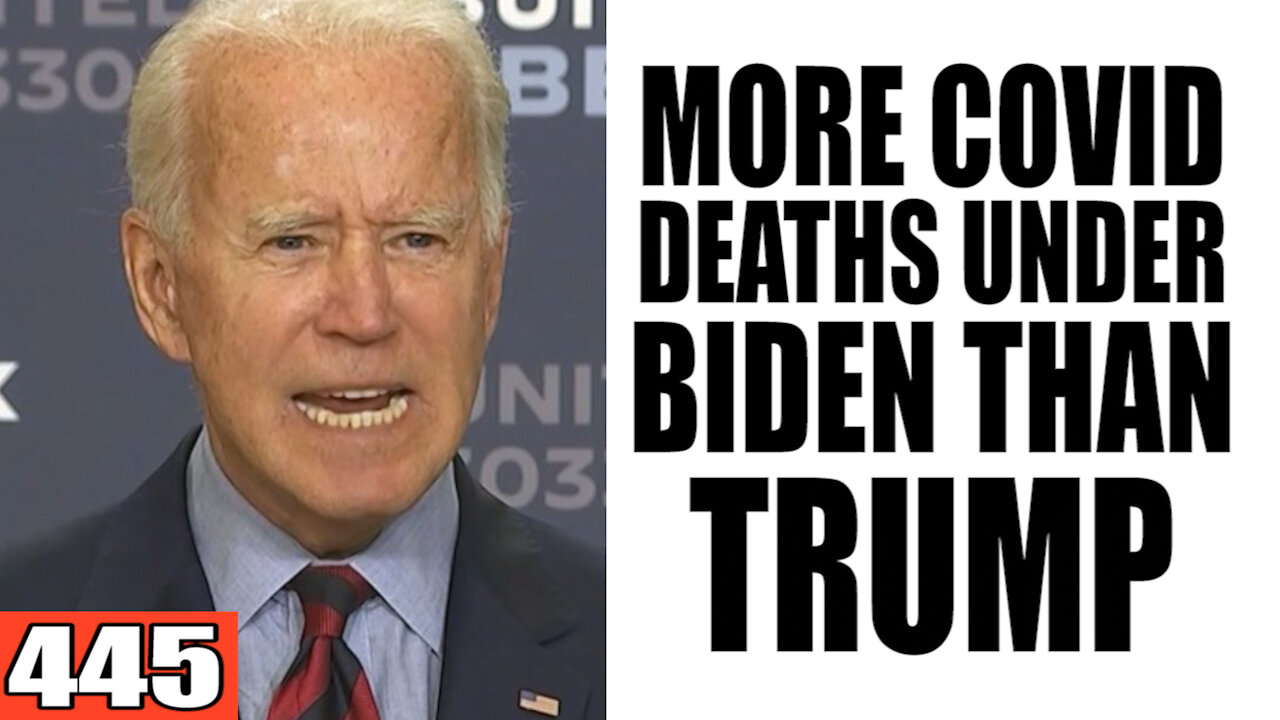 445. MORE Covid Deaths Under Biden than Trump?