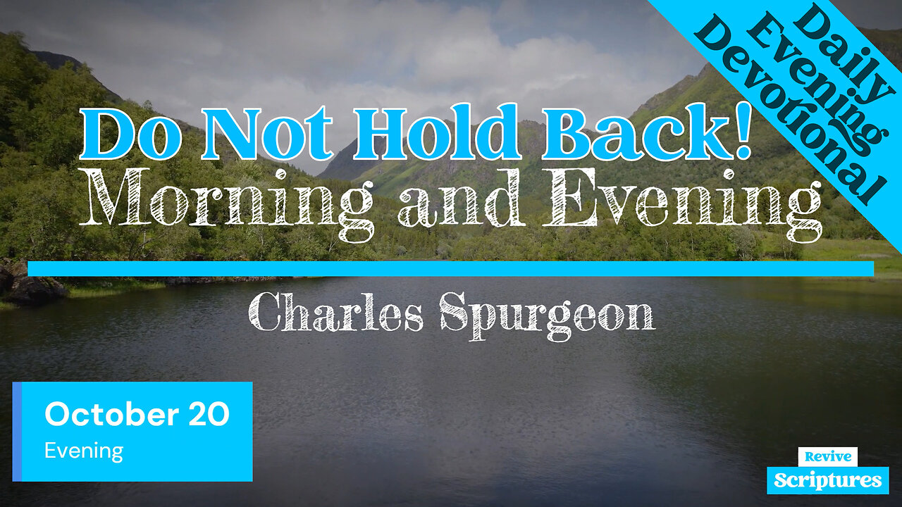 October 20 Evening Devotional | Do Not Hold Back! | Morning and Evening by Charles Spurgeon