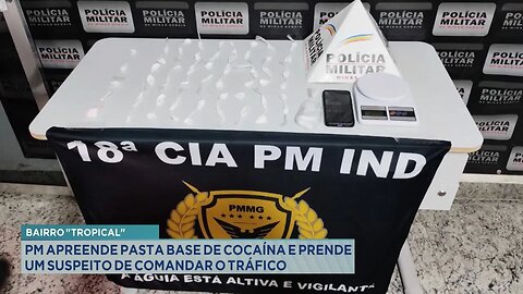 Bairro "Tropical": PM Apreende Pasta Base de Cocaína e Prende um Suspeito de Comandar o Tráfico.