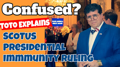 TOTO unwraps SCOTUS RULING on PRESIDENTIAL IMMUNITY !!!!