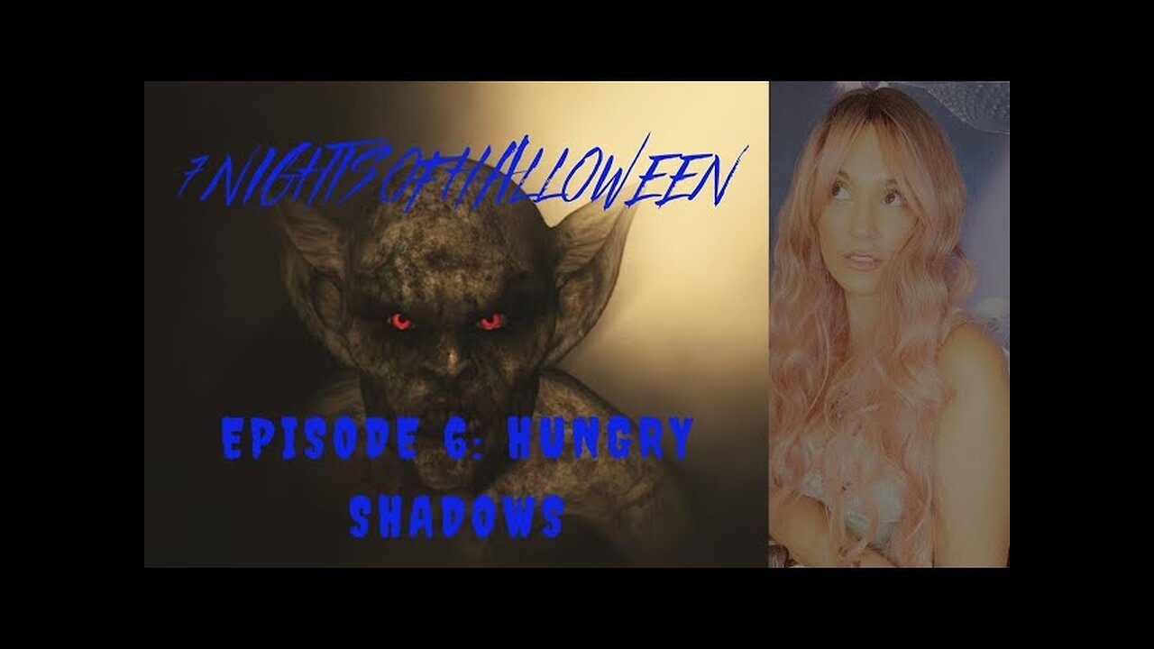 7 Nights of Halloween Episode 6: Hungry Shadows