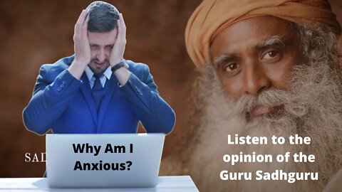 Why Am I Anxious? Stress - Sadhguru