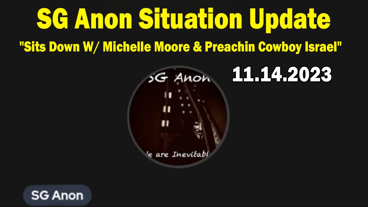 SG Anon Situation Update Nov 14: "SG Anon Sits Down W/ Michelle Moore & Preachin Cowboy Israel"