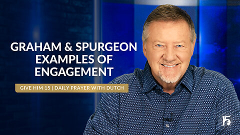 Graham & Spurgeon: Examples of Engagement | Give Him 15: Daily Prayer with Dutch |September 4, 2024