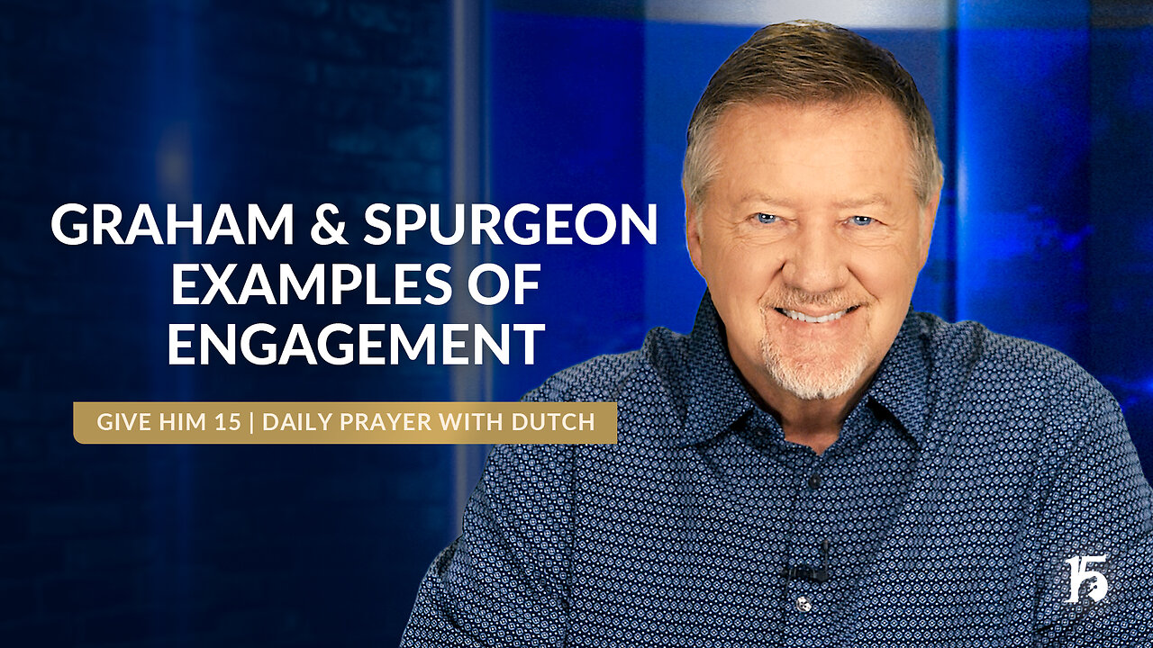 Graham & Spurgeon: Examples of Engagement | Give Him 15: Daily Prayer with Dutch |September 4, 2024