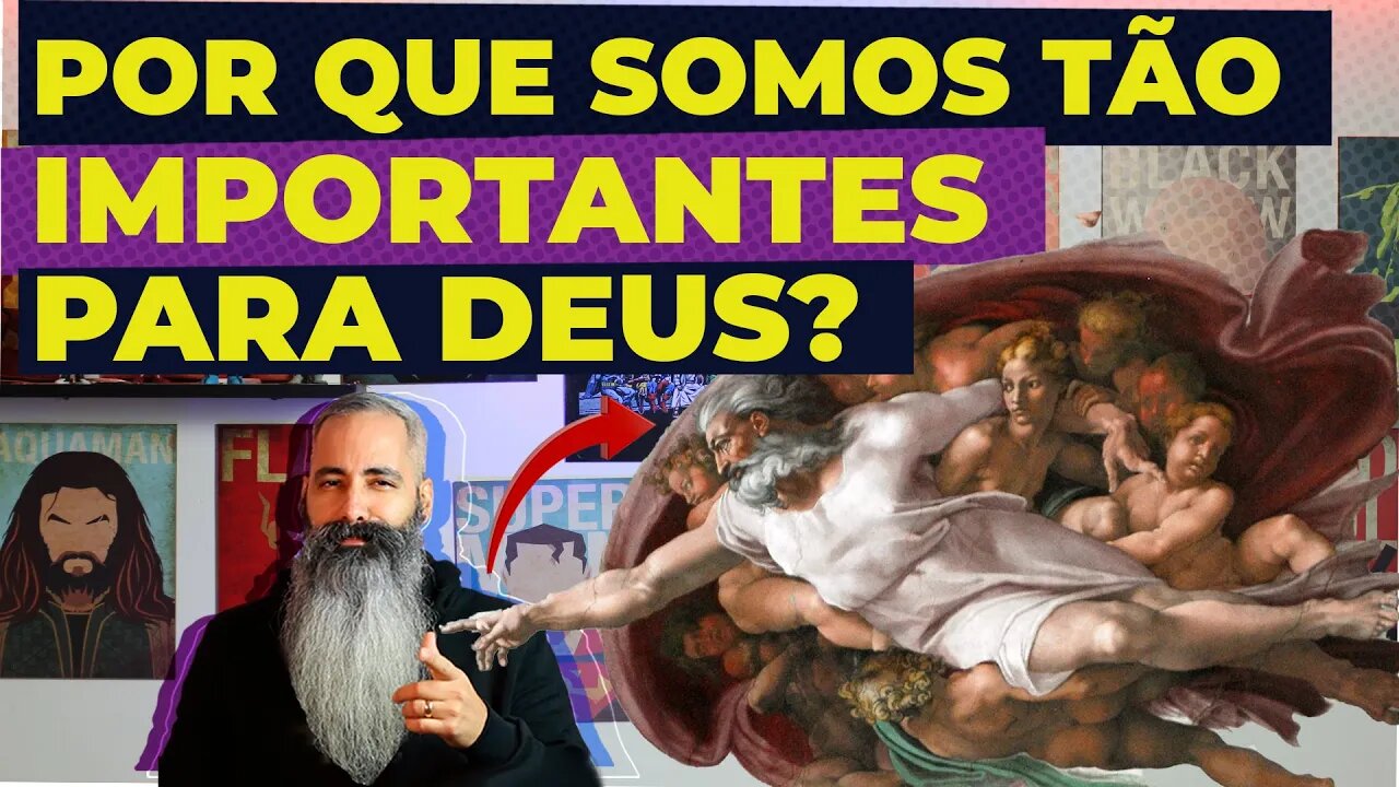 POR QUE SOMOS TÃO IMPORTANTES PRA DEUS?