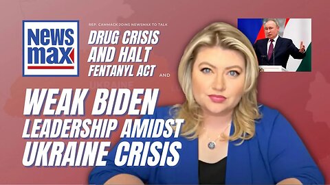 Rep. Cammack Joins Newsmax To Talk HALT Fentanyl Act & Weak Biden Leadership Amongst Ukraine Crisis