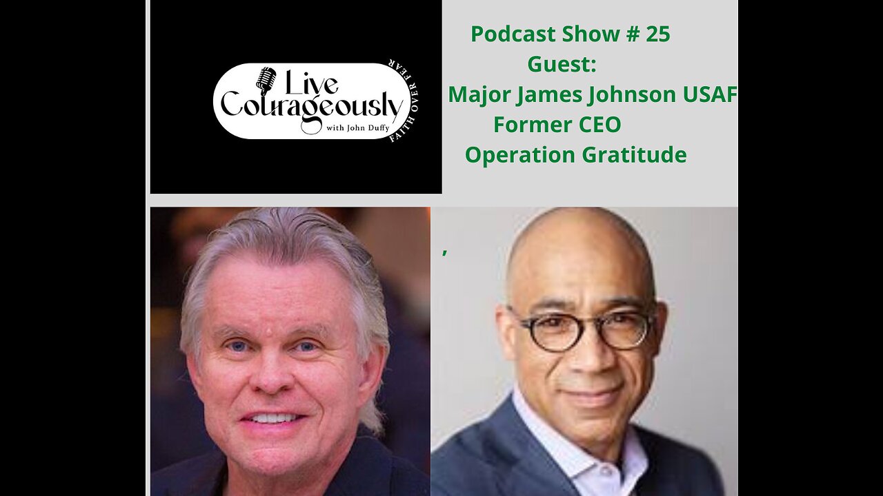 Live Courageously with John Duffy Episode 25 MAJOR GENERAL JAMES JOHNSON