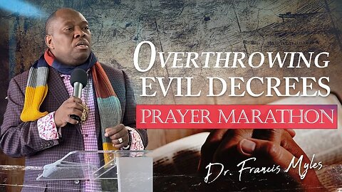 Overthrowing Evil Decrees Prayer Marathon | Dr. Francis Myles