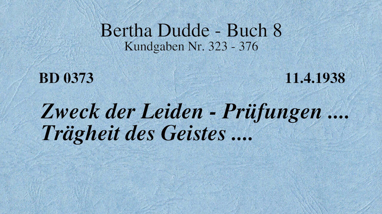 BD 0373 - ZWECK der LEIDEN - PRÜFUNGEN .... TRÄGHEIT des GEISTES ....