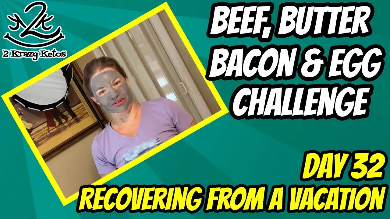 Beef Butter Bacon & Egg Challenge, Day 32 | Recovering from vacation