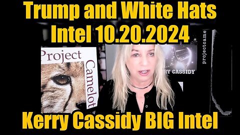 Kerry Cassidy Latest Intel 10-20-24 - Trump and White Hats Intel