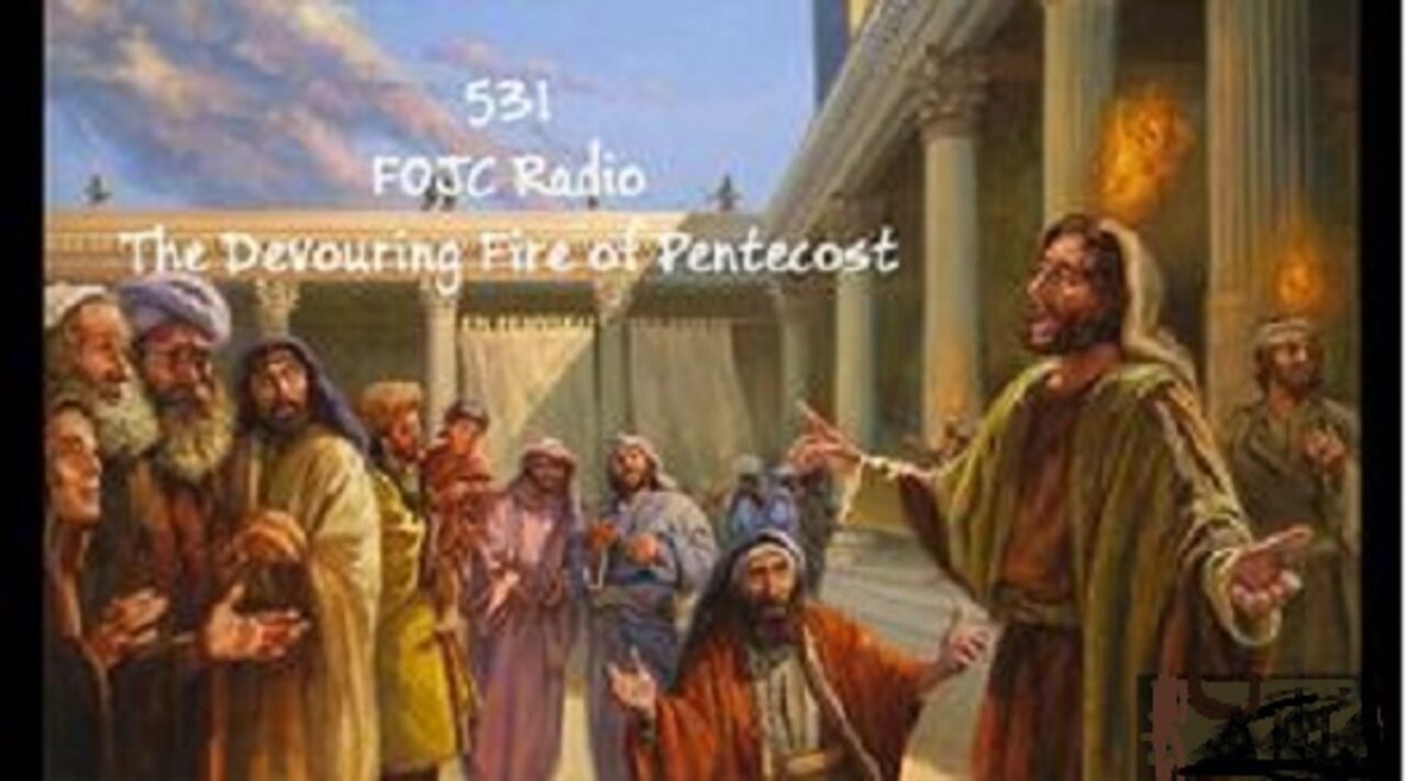 531 - FOJC Radio - The Devouring Fire of Pentecost - With David Carrico 5-13-2022