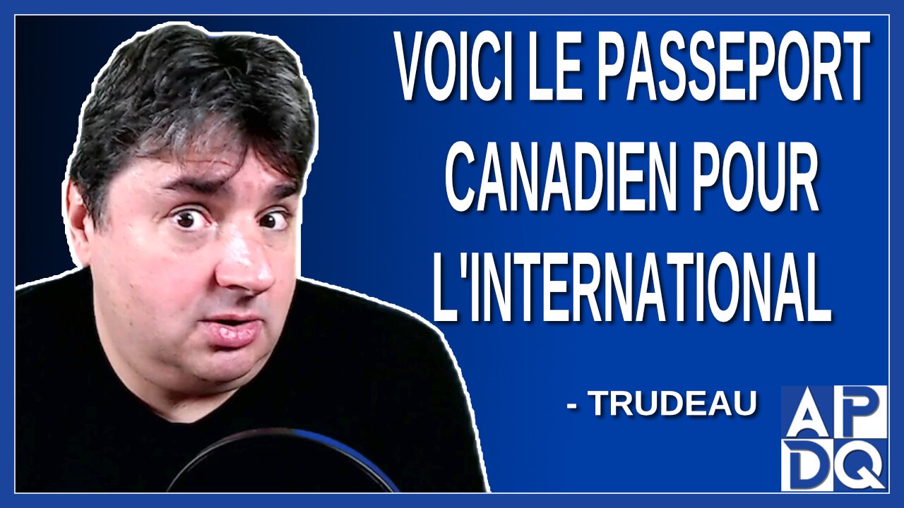 Voici le passeport canadien pour l'international. Dit Trudeau