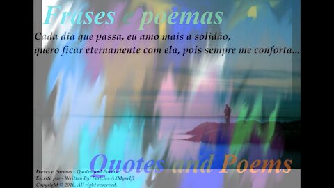 Cada dia que passa, amo mais a solidão, sempre me conforta... [Frases e Poemas]