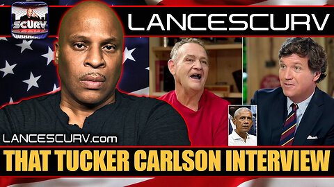 THAT TUCKER CARLSON INTERVIEW | LANCESCURV