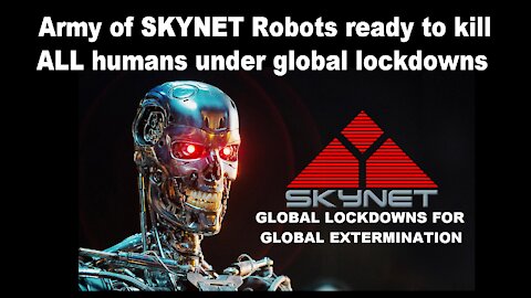 Army of SKYNET Robots ready to kill ALL humans under global lockdowns