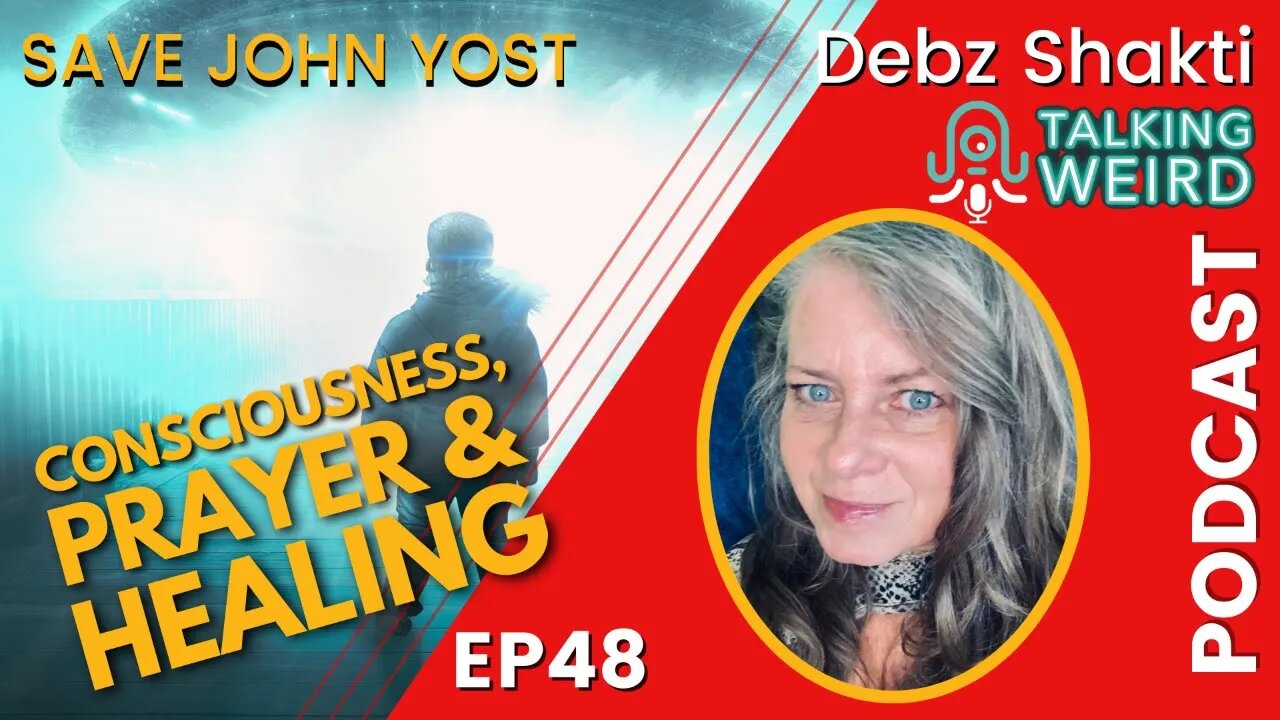 Consciousness, Prayer & Healing with Debz Shakti | Talking Weird #48