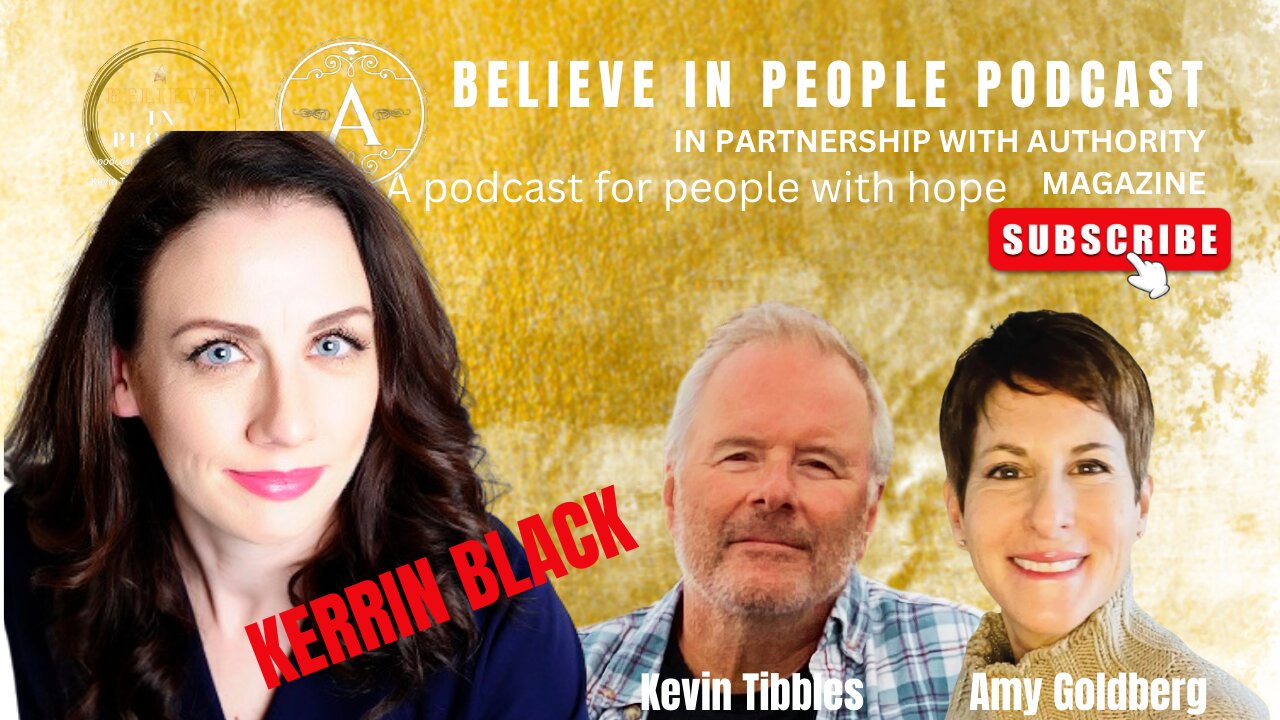 EP. 81: BELIEVE IN PEOPLE. Meet Kerrin Black