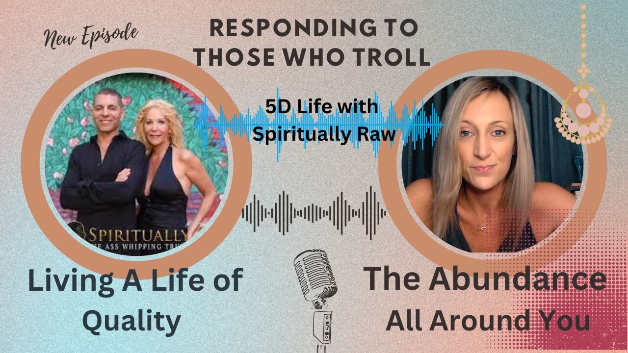 Responding to The Trolls & Living a Life of Quality! Plus, the Abundance Around You!