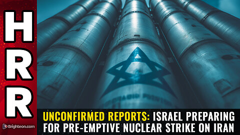 Unconfirmed reports: Israel preparing for pre-emptive NUCLEAR strike on Iran