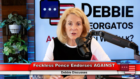 Feckless Pence Endorses AGAINST | Debbie Discusses 7.18.22