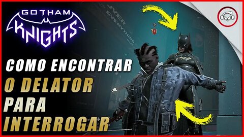 Gotham knight, Como encontrar e interrogar o delator no grupo | Super dica