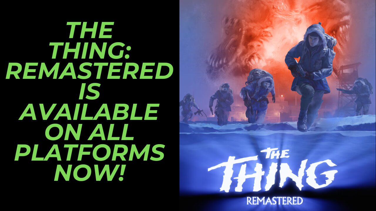 The Thing: Remastered From Nightdive Games Has Released on All Gaming Platforms Today!