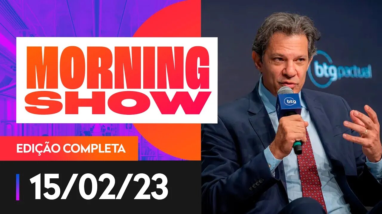 HADDAD: O CMN NÃO DEVE DISCUTIR TAXA DE JUROS - MORNING SHOW - 15/02/2023