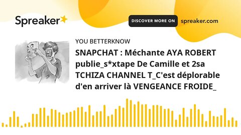 SNAPCHAT : Méchante AYA ROBERT publie_s*xtape De Camille et 2sa TCHIZA CHANNEL T_C'est déplorable d'